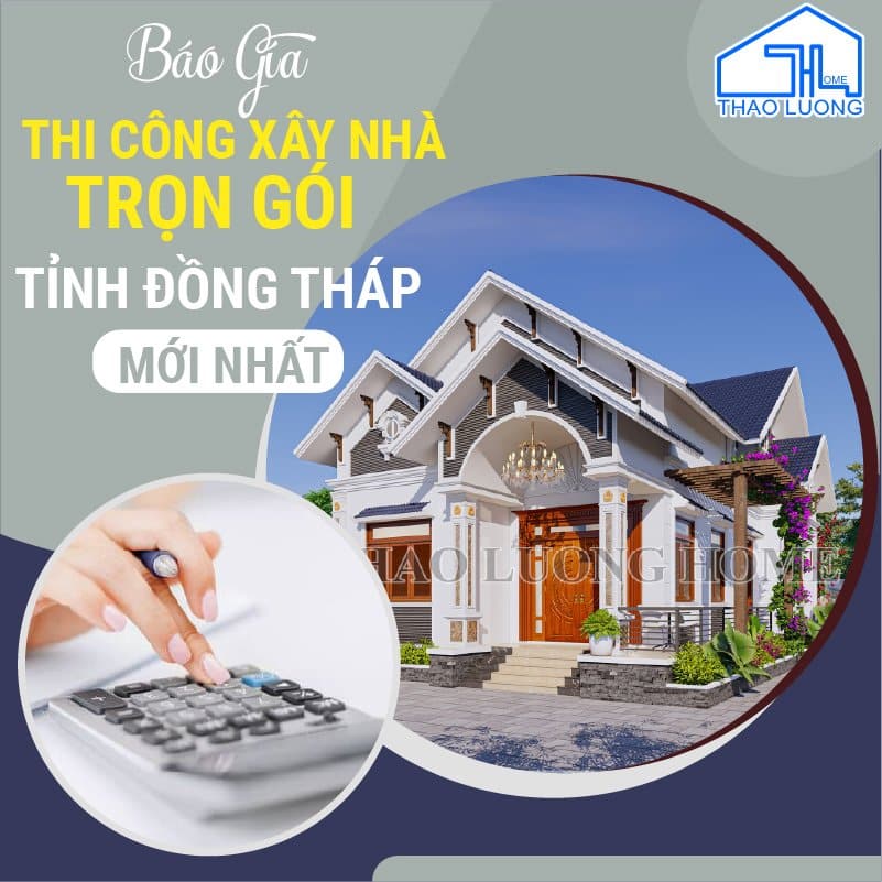 Báo giá thi công xây nhà trọn gói tỉnh Đồng Tháp mới nhất
