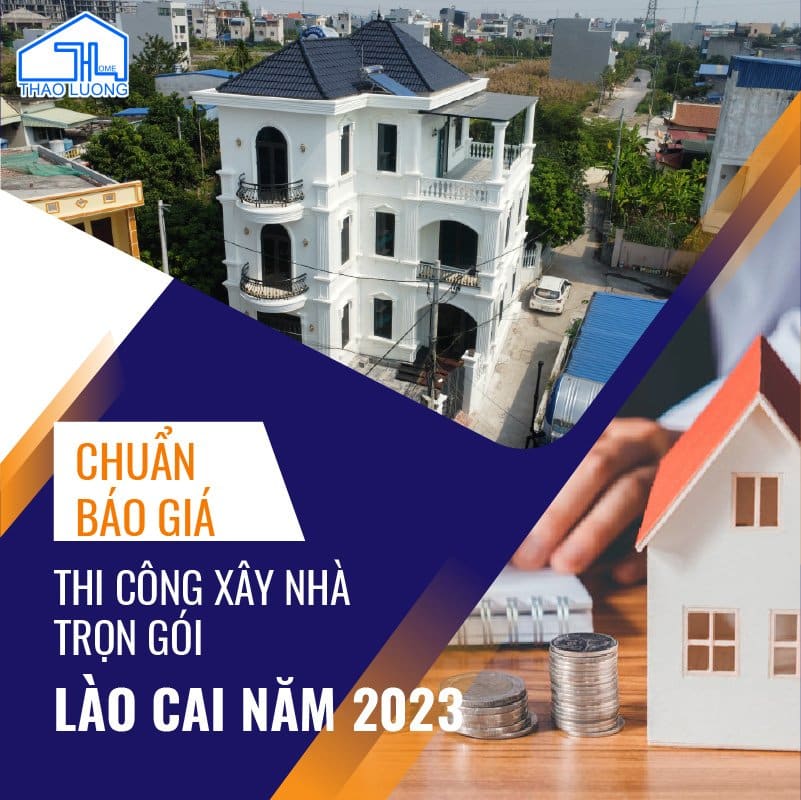 Chuẩn báo giá thi công xây nhà trọn gói Lào Cai năm 2023